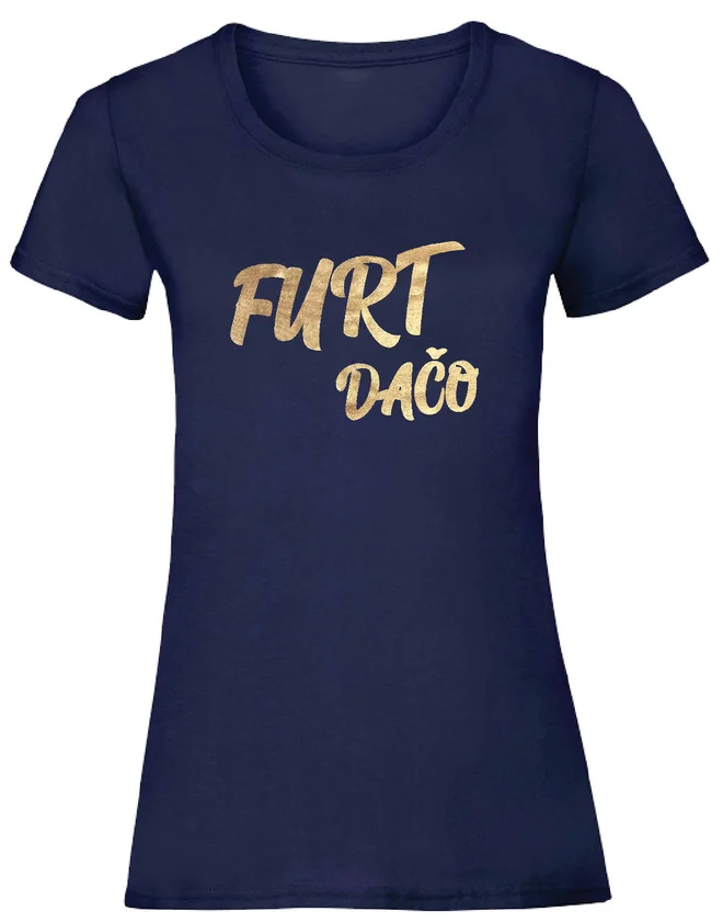 Dámske bavlnené tričko so zlatým nápisom "Furt dačo"