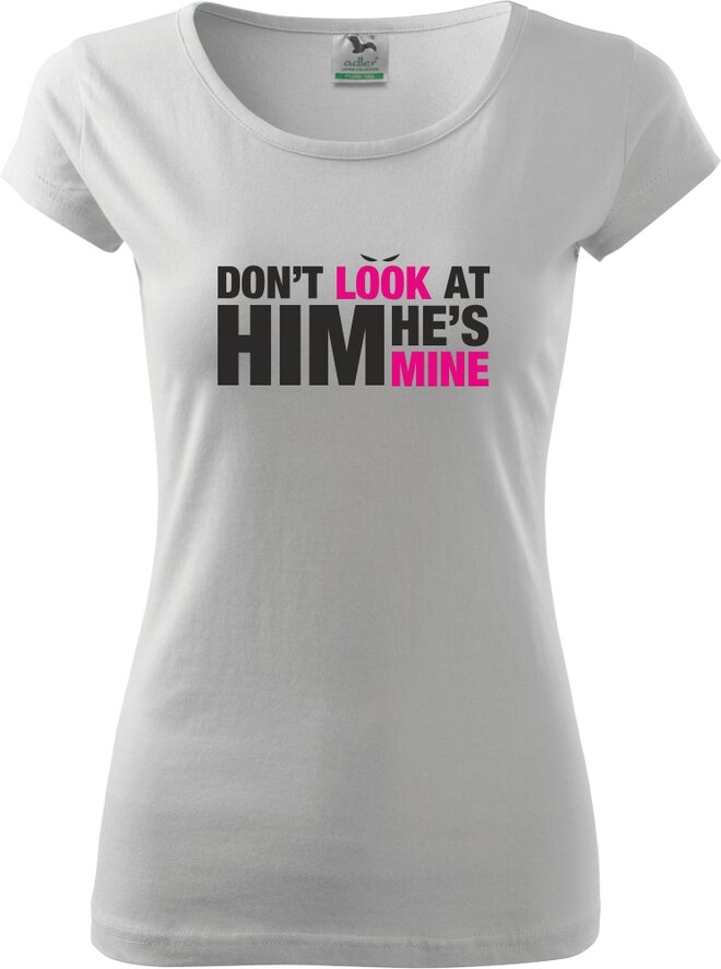 Don't look at him, he's mine