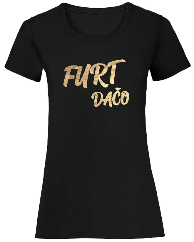 Dámske bavlnené tričko so zlatým nápisom "Furt dačo"