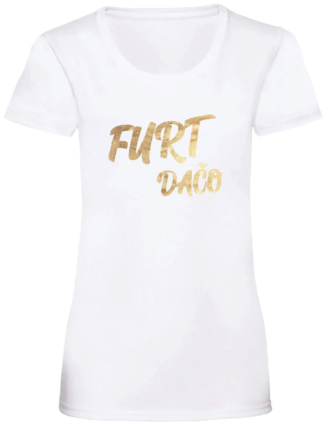 Dámske bavlnené tričko so zlatým nápisom "Furt dačo"