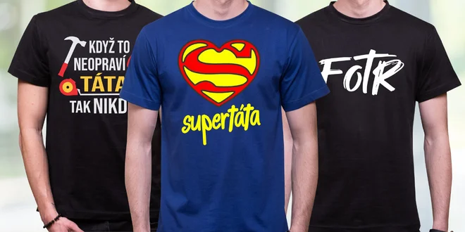 Trička s potiskem pro táty, taťky i fotry