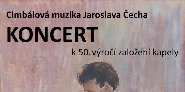 Vstupenka na koncert: 50 výročí Cimbálové muziky Jaroslava Čecha