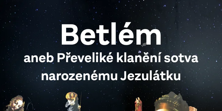 Betlém aneb Převeliké klanění sotva narozenému Jezulátku