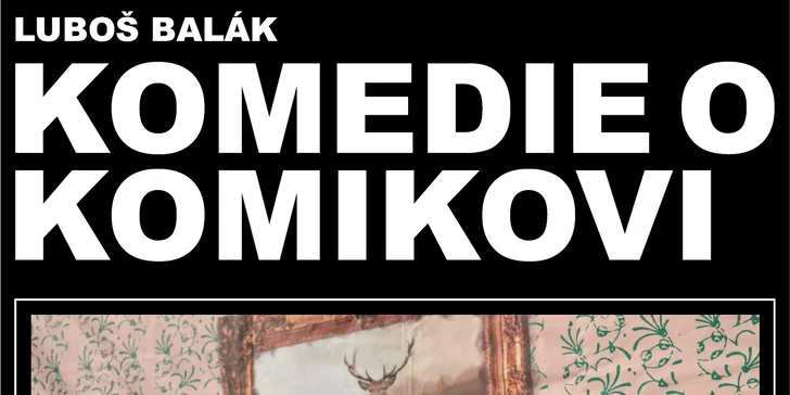 Vstupenka na představení Komedie o komikovi v Divadle U Hasičů