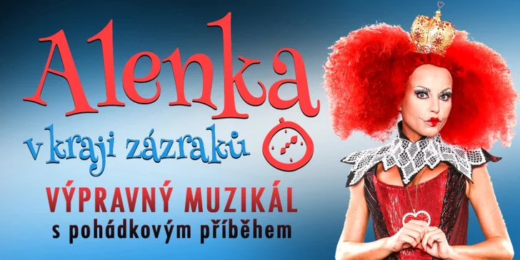 Čeká vás tady muzikál Alenka v kraji zázraků. 