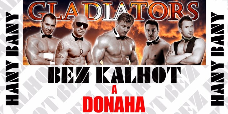 BEZ KALHOT A DONAHA - striptýzová show skupiny Gladiátors