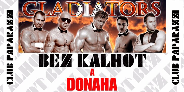 BEZ KALHOT A DONAHA - striptýzová show skupiny Gladiators