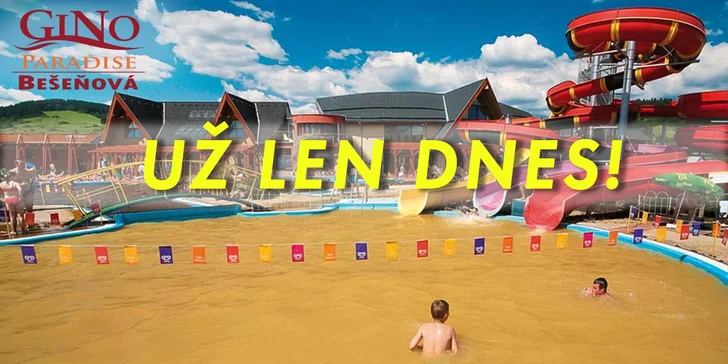 GINO PARADISE Bešeňová – možnosť využiť aj v Tatralandii!