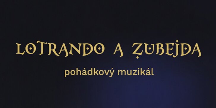 Vstupenka na pohádkový muzikál Lotrando a Zubejda v Divadle Metro