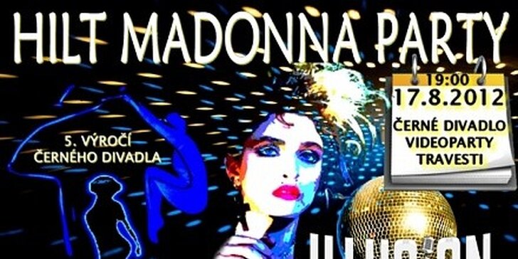 Slavnostní show – páté výročí černého divadla HILT a Madonna party 17.8.