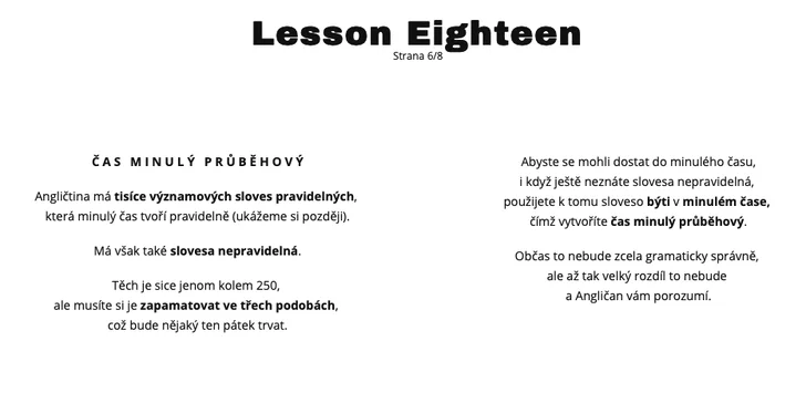 Lekce si rozložíte do několika dnů až týdnů podle naléhavosti své potřeby angličtiny a podle svých studijních schopností a možností.
