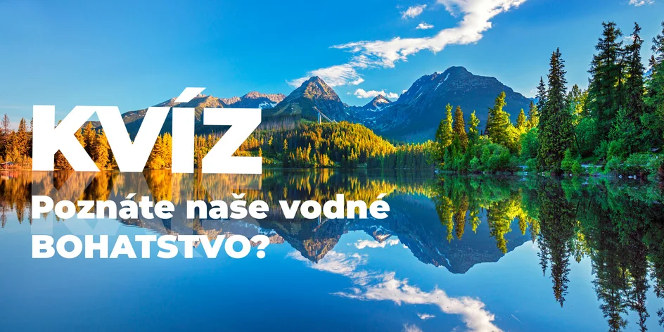Kvíz: Poznáte naše vodné bohatstvo?