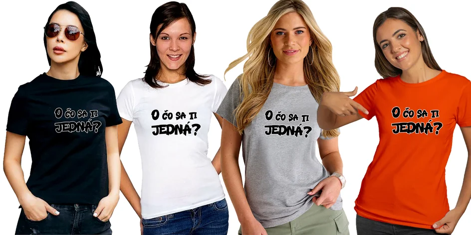 "O čo sa ti jedná?" dámske tričká