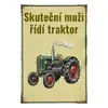 Cedulka - Skuteční muži řídí traktor | Rozměr: 20 x 15 cm